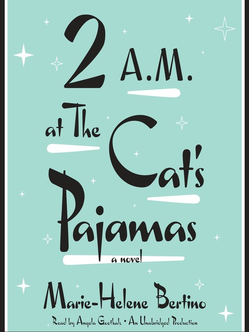 Title details for 2 A.M. at the Cat's Pajamas by Marie-Helene Bertino - Available